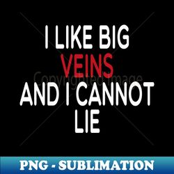 i like big veins and i cannot lie  Phlebotomist life  Phlebotomist Gifts Phlebotomist Graduation Gift Phlebotomy Tee Phlebotomy funny gift for womens - Premium PNG Sublimation File - Instantly Transform Your Sublimation Projects