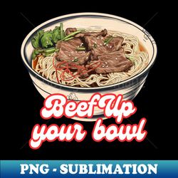 Beef Up Your Bowl - Stylish Sublimation Digital Download - Vibrant and Eye-Catching Typography