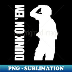 Dunk On Em - Unique Sublimation PNG Download - Vibrant and Eye-Catching Typography