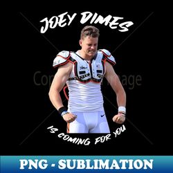 Joey Dimes Is Coming For You Joe Burrow Cincinnati Bengals - PNG Transparent Sublimation Design - Unleash Your Inner Rebellion
