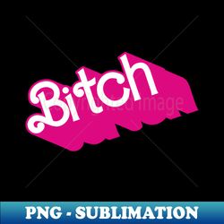 Bitch - Instant PNG Sublimation Download - Revolutionize Your Designs