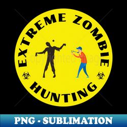 Extreme Zombie Hunting - PNG Sublimation Digital Download - Revolutionize Your Designs