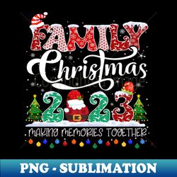 Family Christmas 2023 Making memories together - High-Resolution PNG Sublimation File - Stunning Sublimation Graphics