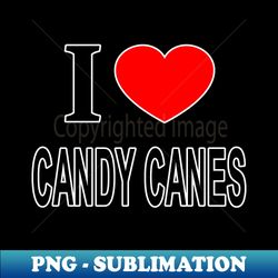 i  candy canes i love candy canes i heart candy canes - png transparent sublimation file - perfect for personalization