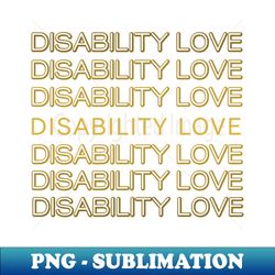 Disability love ver 5 - Aesthetic Sublimation Digital File - Capture Imagination with Every Detail