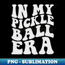 In My Pickleball Era Funny Pickleball Player - Signature Sublimation PNG File - Add a Festive Touch to Every Day