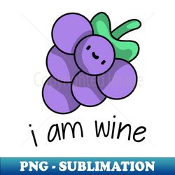 I am wine - Premium PNG Sublimation File - Fashionable and Fearless