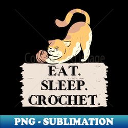 eat sleep crochet - decorative sublimation png file - boost your success with this inspirational png download