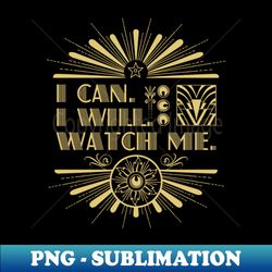 I can I will Watch me - Professional Sublimation Digital Download - Vibrant and Eye-Catching Typography