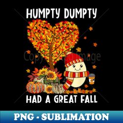 Humpty Dumpty Had A Great Fall Happy Thanksgiving - PNG Transparent Sublimation File - Revolutionize Your Designs