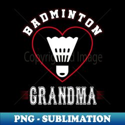 Grandma Badminton Team Family Matching Gifts Funny Sports Lover Player - Special Edition Sublimation PNG File - Instantly Transform Your Sublimation Projects