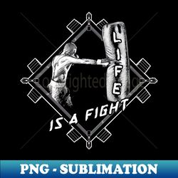boxing quote life is a fight - modern sublimation png file - spice up your sublimation projects