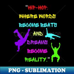 Hip Hop Quote - Exclusive Sublimation Digital File - Stunning Sublimation Graphics