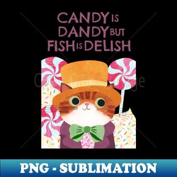 candy is dandy - modern sublimation png file - perfect for personalization