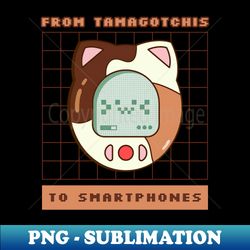 From Tamagotchis to smartphones - Stylish Sublimation Digital Download - Perfect for Creative Projects
