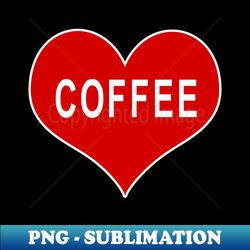 COFFEE Red Love Heart - Premium Sublimation Digital Download - Capture Imagination with Every Detail
