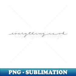 everything is ok script - PNG Transparent Sublimation File - Unleash Your Inner Rebellion