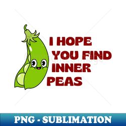 I Hope You Find Inner Peas  Cute Peas Pun - Decorative Sublimation PNG File - Revolutionize Your Designs