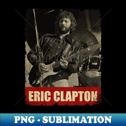 Eric Clapton - RETRO STYLE - Creative Sublimation PNG Download - Bring Your Designs to Life