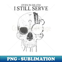 In Death I Still Serve - Digital Sublimation Download File - Vibrant and Eye-Catching Typography