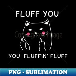 flaff you you fluffing fluff - Stylish Sublimation Digital Download - Fashionable and Fearless