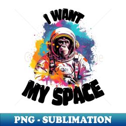 I want My Space Monkey - Exclusive Sublimation Digital File - Capture Imagination with Every Detail