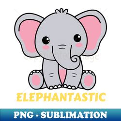 Elephantastic  Elephant Pun - Special Edition Sublimation PNG File - Enhance Your Apparel with Stunning Detail