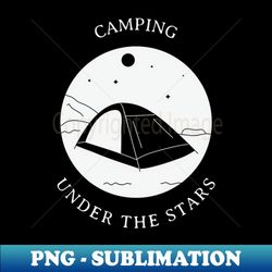Camping under the stars - Unique Sublimation PNG Download - Unleash Your Creativity
