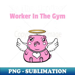 Be the hardest worker in the gym Gym Rats - Vintage Sublimation PNG Download - Spice Up Your Sublimation Projects
