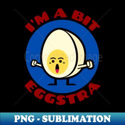 Im A Bit Eggstra  Egg Pun - Creative Sublimation PNG Download - Perfect for Personalization
