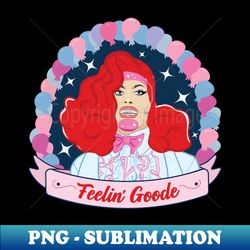 Drag Race Feelin Goode - PNG Transparent Sublimation File - Perfect for Personalization
