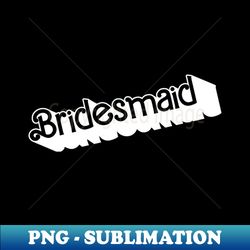 Bridesmaid - Unique Sublimation PNG Download - Enhance Your Apparel with Stunning Detail