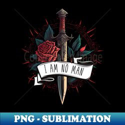 I Am No Man - Rose and Sword - Fantasy - PNG Transparent Sublimation Design - Bring Your Designs to Life