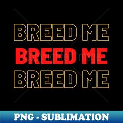 cum in me breed - Signature Sublimation PNG File - Boost Your Success with this Inspirational PNG Download