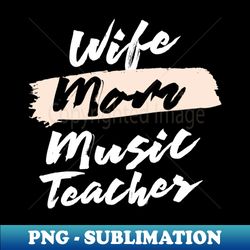 Cute Wife Mom Music Teacher Gift Idea - Unique Sublimation PNG Download - Instantly Transform Your Sublimation Projects