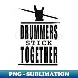 Drummers Stick Together - PNG Transparent Sublimation File - Bring Your Designs to Life