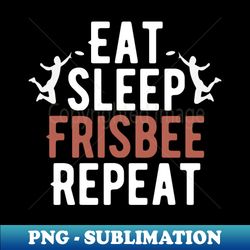 Eat sleep Frisbee Repeat  Funny Frisbee Player Gift  Discgolf Gifts  GolferDiscs  Birthday Gift Idea - Exclusive Sublimation Digital File - Stunning Sublimation Graphics