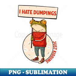 I Hate Dumplings  Just Kidding - Modern Sublimation PNG File - Instantly Transform Your Sublimation Projects
