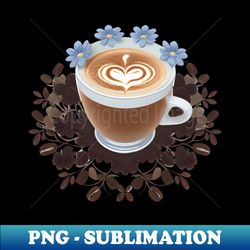 Flowers Bloom When Coffee is Consumed - High-Quality PNG Sublimation Download - Stunning Sublimation Graphics