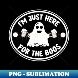 Im Just Here for The Boos - Halloween Party Drinking Saying Funny Gift - High-Resolution PNG Sublimation File - Capture Imagination with Every Detail