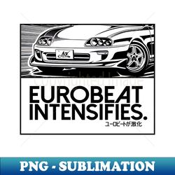 EUROBEAT INTENSIFIES - SUPRA JZA80 - Sublimation-Ready PNG File - Defying the Norms