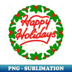 Happy Holidays - Exclusive PNG Sublimation Download - Revolutionize Your Designs