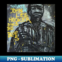John Lee Hooker - Trendy Sublimation Digital Download - Add a Festive Touch to Every Day