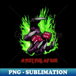 A Fist Full of Die - Stylish Sublimation Digital Download - Perfect for Sublimation Art