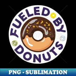 Fueled by Donuts - PNG Transparent Sublimation File - Transform Your Sublimation Creations