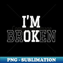 Im Broken - Bold White - Professional Sublimation Digital Download - Capture Imagination with Every Detail
