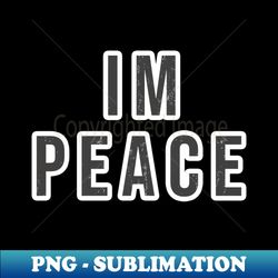 Come In Peace - Im Peace Grunge - Professional Sublimation Digital Download - Bold & Eye-catching