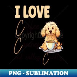 I Love Coffee Canines and Cuddles Golden Retriever Owner Funny - Aesthetic Sublimation Digital File - Vibrant and Eye-Catching Typography