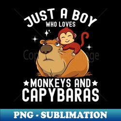 just a boy who loves monkeys and capybaras capybara lover - instant sublimation digital download - perfect for personalization