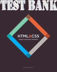 TEST BANK for HTML and CSS: Design and Build Websites by Duckett Jon ISBN 9781118206911 (Complete 17 Chapters)
